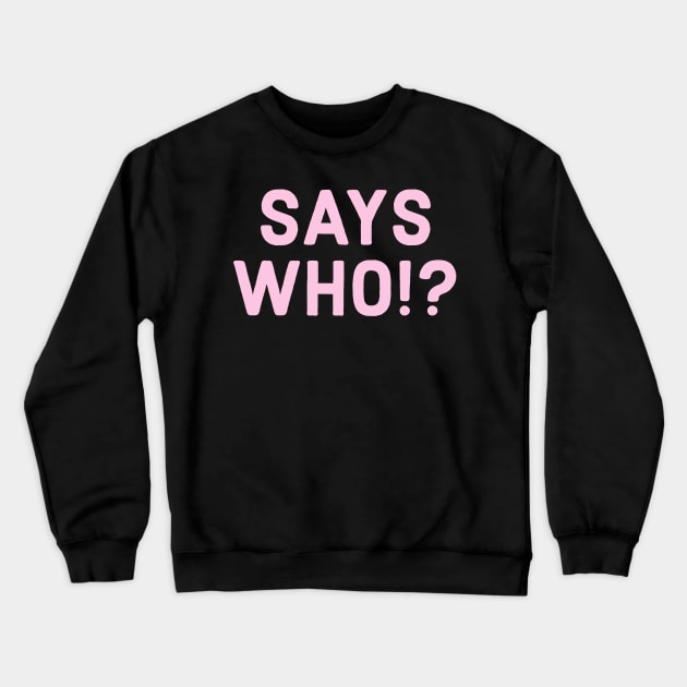 PINK SINGLE SAYS WHO!? Crewneck Sweatshirt by Dante James